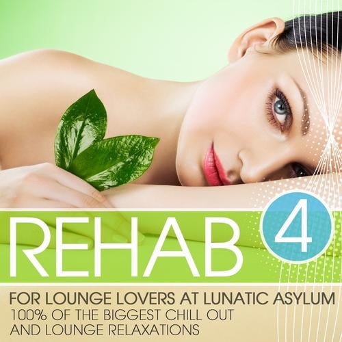 Rehab for Lounge Lovers At Lunatic Asylum, Vol.4 (100%% of the Biggest Chill Out and Lounge Relaxations)