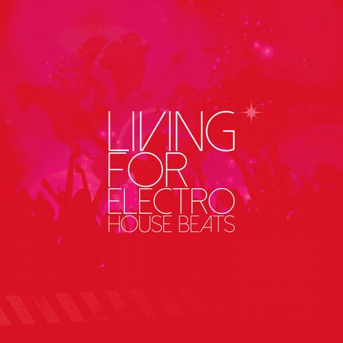 Living for Electro House Beats