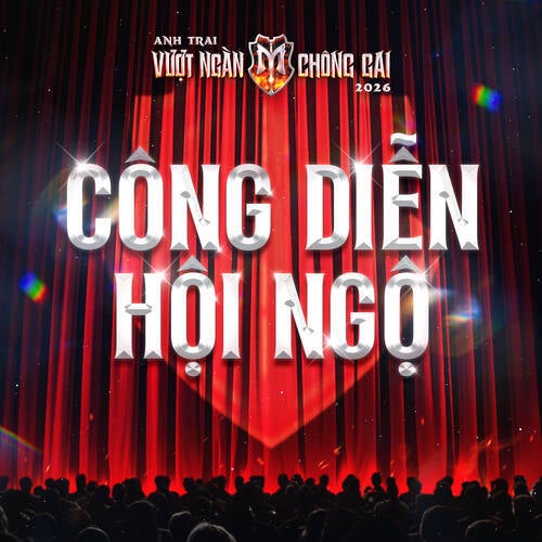 CÔNG DIỄN HỘI NGỘ (Anh Trai Vượt Ngàn Chông Gai 2026)