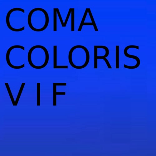 Coma Coloris Vif