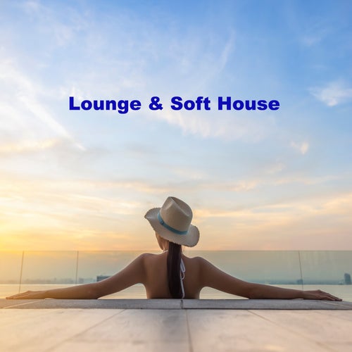 Lounge & Soft House 2026 (120 Minutes of Chill Beats for Every Laidback Lounge Moment)