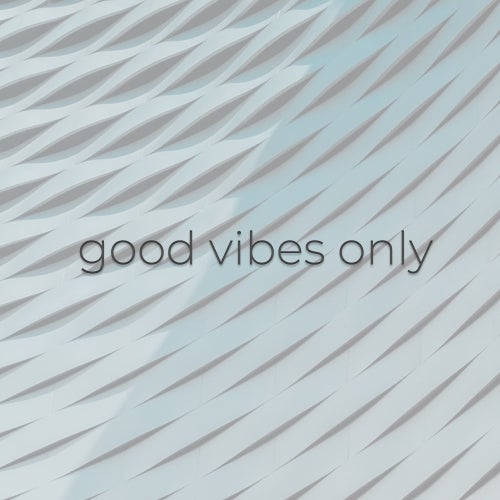 good vibes only