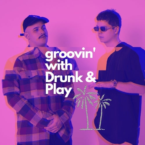 Groovin with Drunk & Play