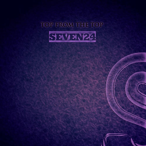 Top From the Top: Seven24
