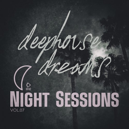 Deep House Dreams  Night Sessions, Vol.07 [RH2] - RH2 (Deep House,Organic House,House) Album Cover