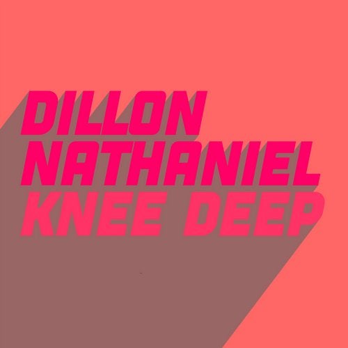Knee Deep (Extended Mix) by Dillon Nathaniel on Beatport