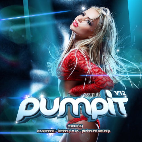 Pump It Vol 12 (Mixed by DJ Femme, Timmy Lala & Platinum Deejayz)