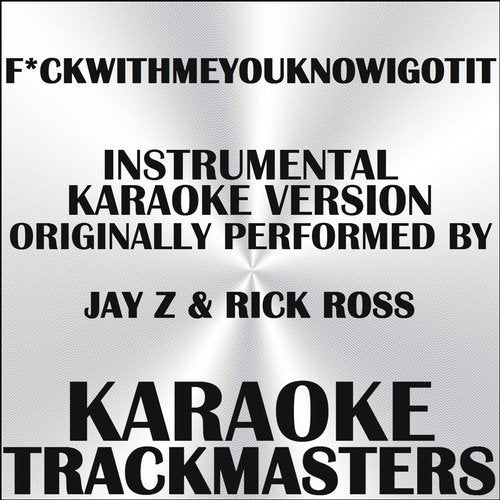 F Ckwithmeyouknowigotit In The Style Of Jay Z Rick Ross Instrumental Karaoke Version Single From Karaoke Trackmasters On Beatport