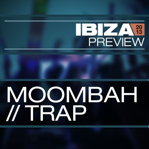 Ibiza Preview: Trap / Moombah