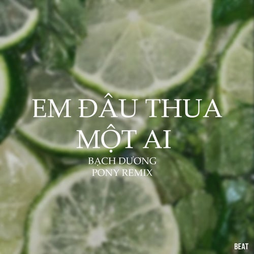Em Đâu Thua Một Ai (Beat Pony Remix)