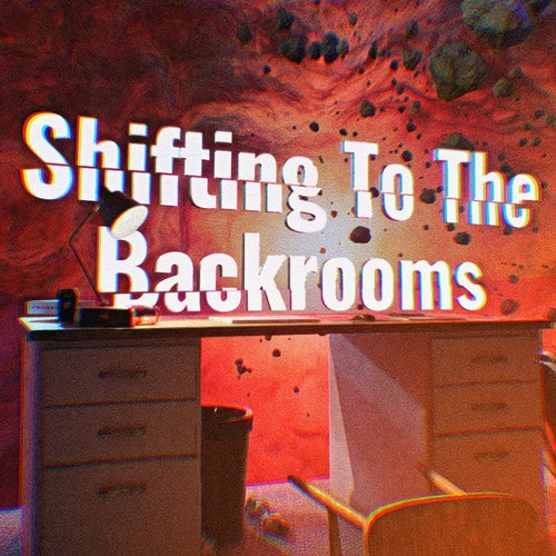 Shifting To The Backrooms (From "Shifting To The Backrooms")
