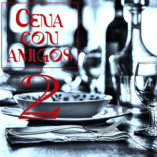 Cena Con Amigos, Vol. 2 - Agradable Música para Gran Noche