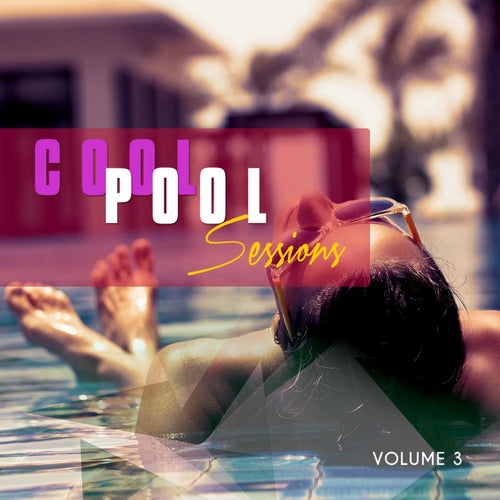 Cool Pool Sessions, Vol. 3 (Chill House Pool Tunes)