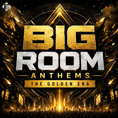 Big Room Anthems - The Golden Era