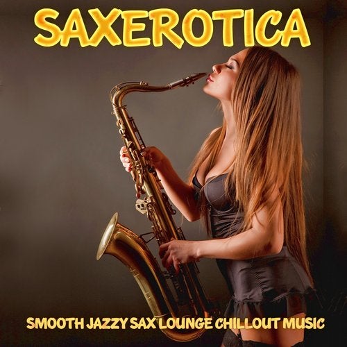 Saxerotica - Smooth Jazzy Sax Lounge Chillout Music for Lovers