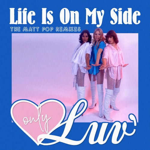 Life Is On My Side (Matt Pop Remixes)