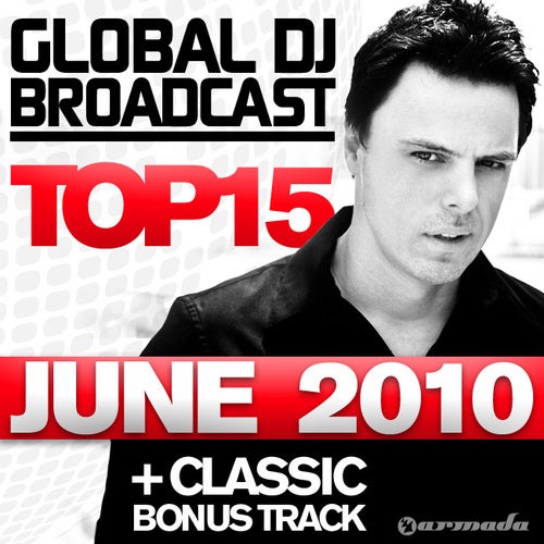 Global DJ Broadcast Top 15 - June 2010 - Including Classic Bonus Track