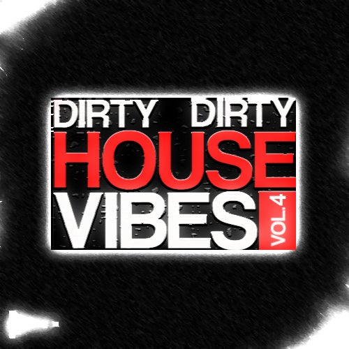 Dirty Dirty House Vibes Vol. 4
