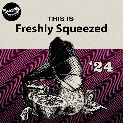 This Is Freshly Squeezed 2024