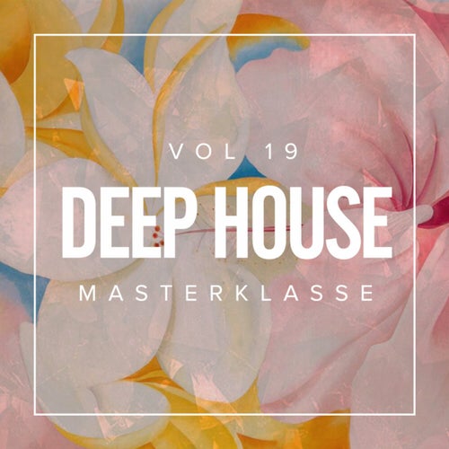 Deep House Masterklasse, Vol.19