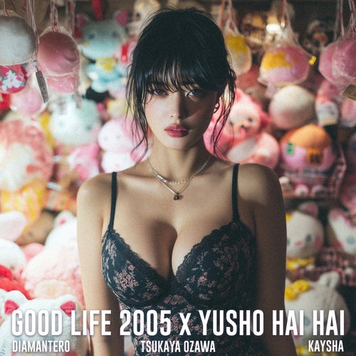 Good Life 2005 x Yusho Hai Hai