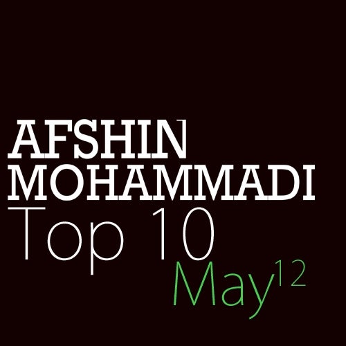 Afshin Mohammadi'S Top 10: May 2012