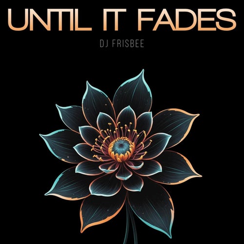Until It Fades