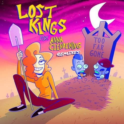 Lost Kings - Too Far Gone (Remixes) [EP] 2019