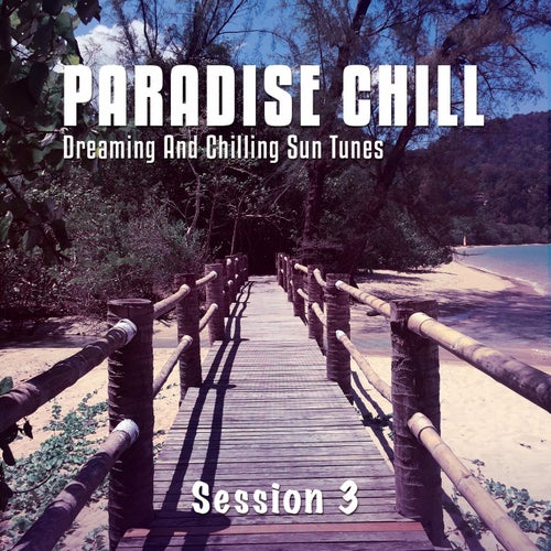 Paradise Chill, Vol. 3 (Dreaming & Chilling Sun Tunes)