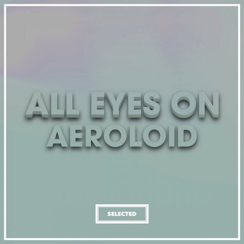 All Eyes On Aeroloid