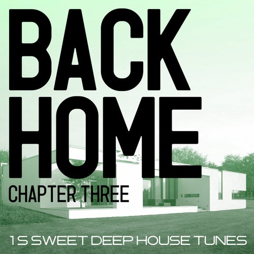 Back Home - Chapter Three (15 Sweet Deep House Tunes)