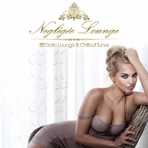 Negligée Lounge - 30 Erotic Lounge & Chillout Tunes