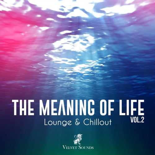 The Meaning of Life (Lounge & Chillout) Vol. 2