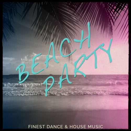Beach Party, Vol. 1 (Finest Dance & House Music)