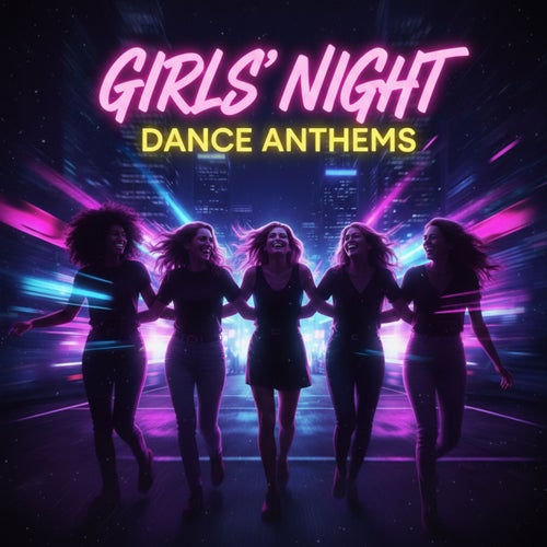 Girls' Night Dance Anthems: Ultimate Party & GRWM Mix