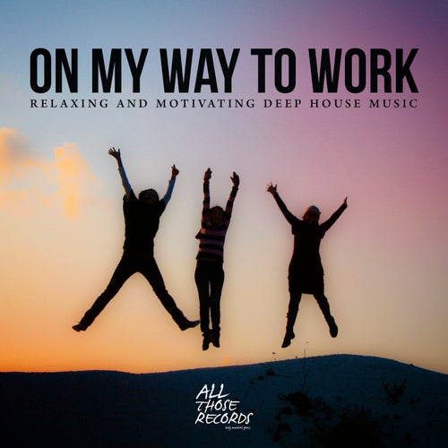 On My Way to Work (Relaxing and Motivating Deep House Music)