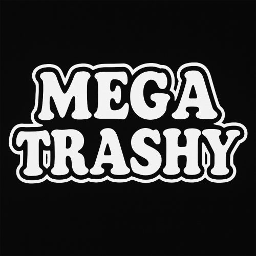 Mega Trashy