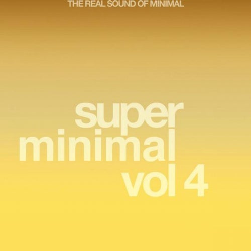 Super Minimal, Vol. 4 (The Real Sound of Minimal)