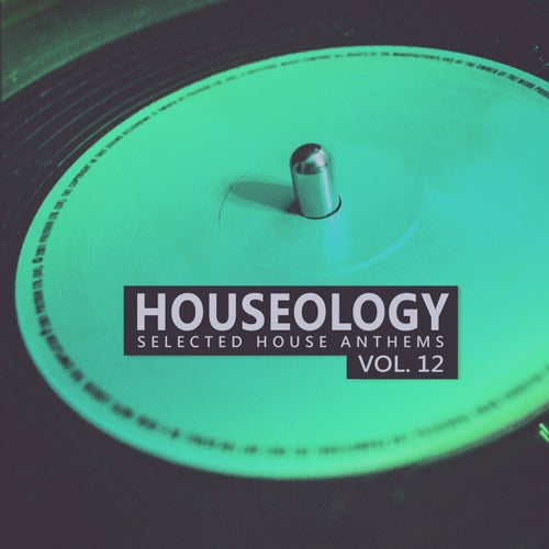 Houseology, Vol. 12 (selected House Anthems)