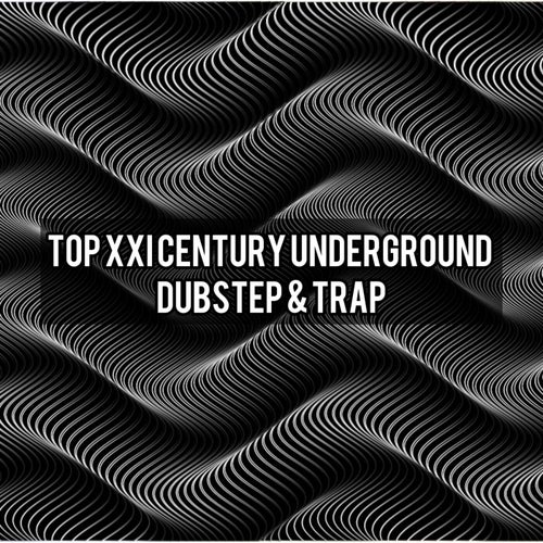 Top XXI Century Underground Dubstep & Trap