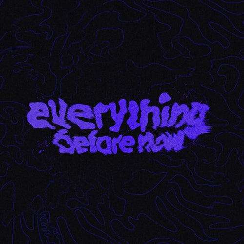 Everything Before Now