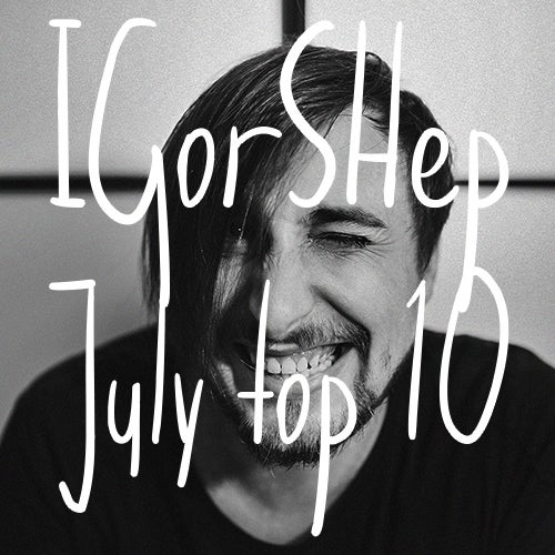 Igor Shep July top 10