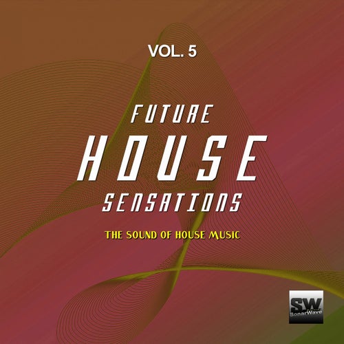 Future House Sensations, Vol. 5 (The Sound Of House Music)