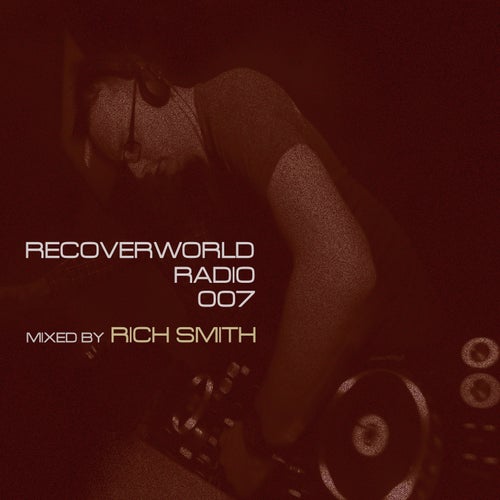 Recoverworld Radio 007 (Mixed by Rich Smith)