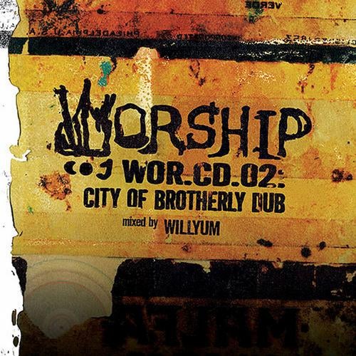 City of Brotherly Dub - Worship Recordings Mix CD 02 (Mixed by Willyum)