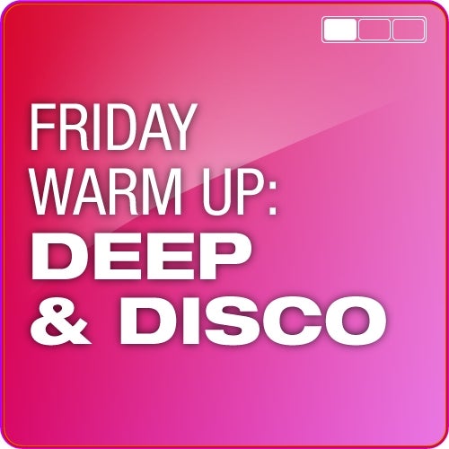 Friday Warm Up: Deep and Disco