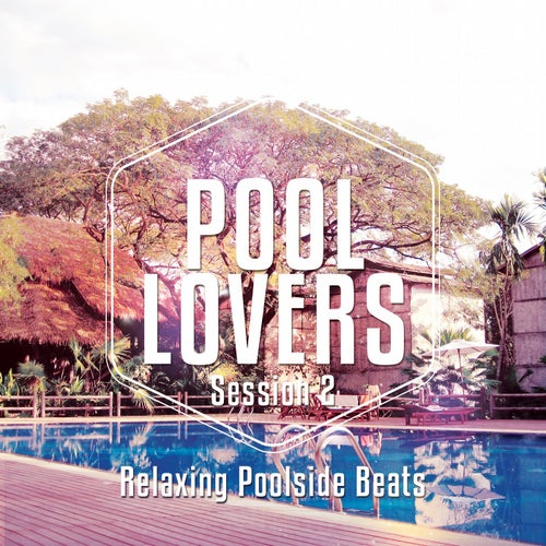 Pool Lovers - Ibiza Session, Vol. 2 (Relaxing Poolside Beats)