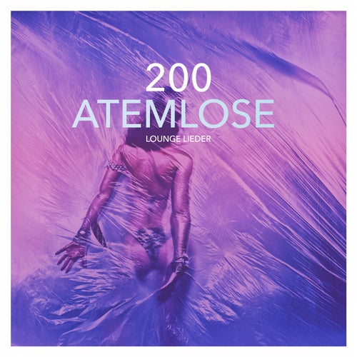 200 Atemlose Lounge Lieder