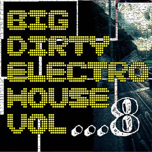 Big Dirty Electro House Vol 8