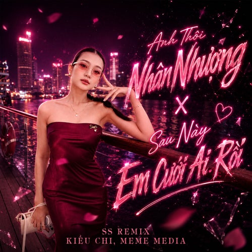 Anh Thôi Nhân Nhượng x Sau Này Em Cưới Ai Rồi (SS Remix)